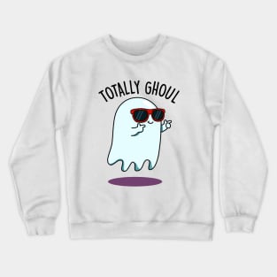 Totally Ghoul Cute Halloween Ghost Pun Crewneck Sweatshirt